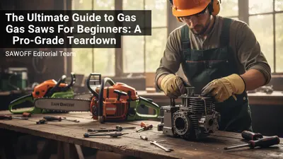 The Ultimate Guide to Gas Saws For Beginners: A Pro-Grade Teardown