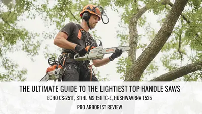 Guide to the Lightest Top Handle Saws: Pro Arborist Comparison